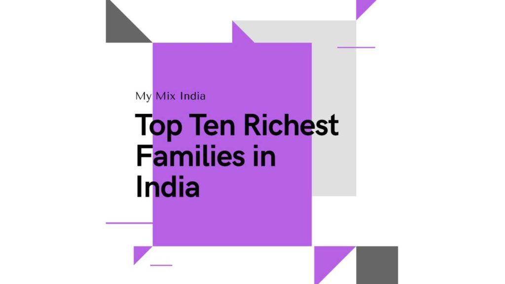 TOP TEN RICHEST FAMILIES IN INDIA