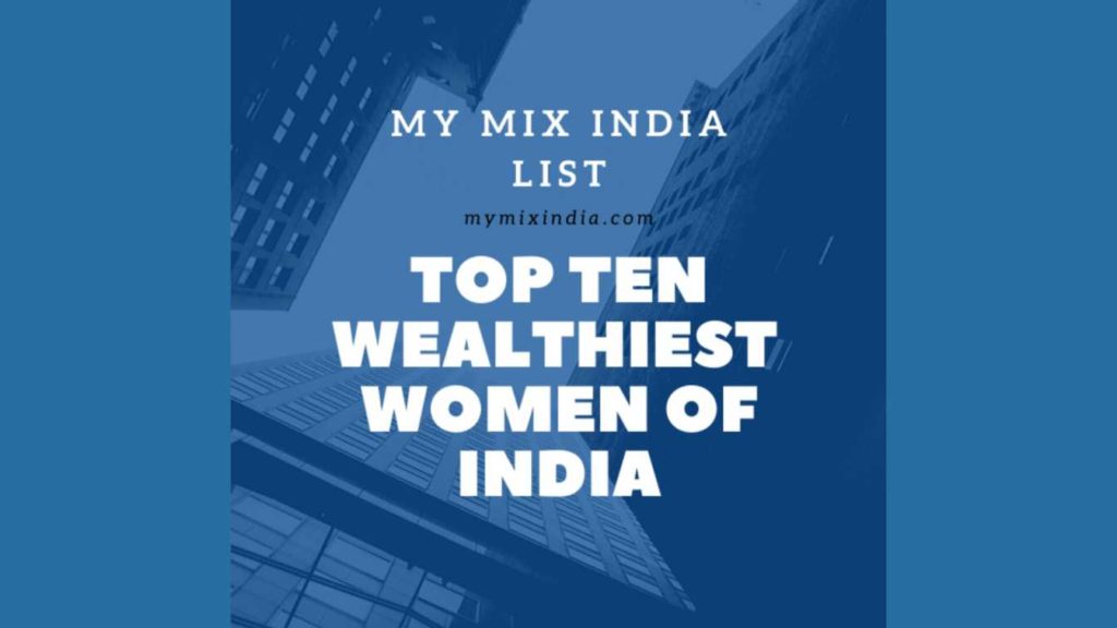 Top Ten Wealthiest Women Of India