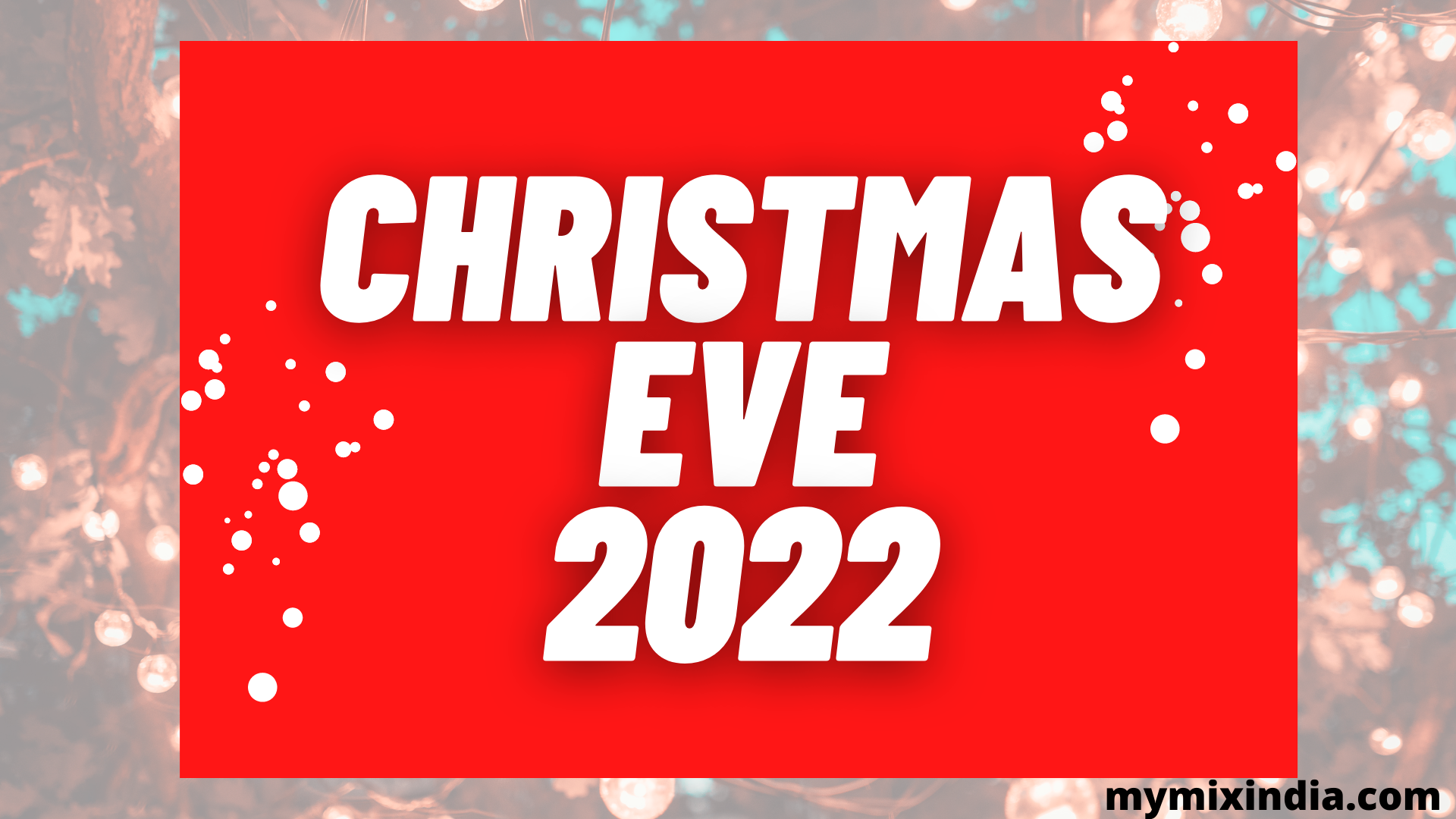 How to Celebrate Christmas Eve 2022 My Mix India