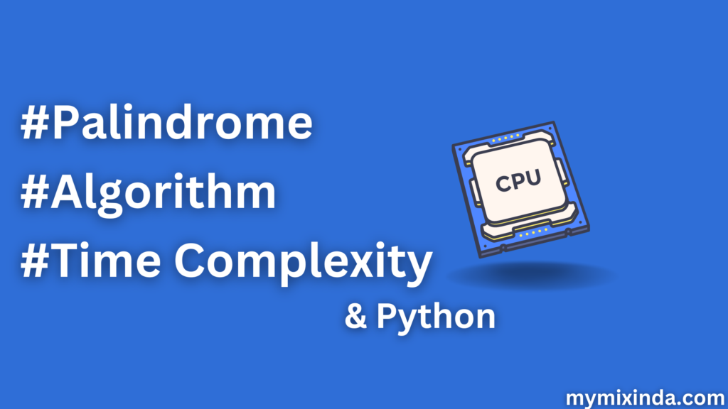 Palindrome-Program-Algorithm-and-Time-Complexity-in-Python-2023-mymixindia.com